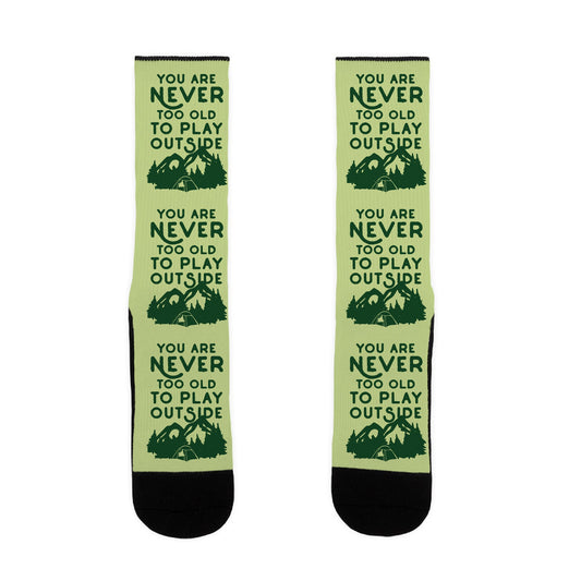 You Are Never Too Old To Play Outside Socks