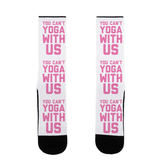 You Can't Yoga With Us Socks
