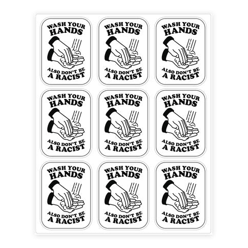 Wash Your Hands, Also Don't Be A Racist   Sticker Sheet
