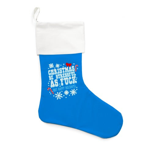 Christmas Be Stressful As Fuck (But Happy Holidays) Stocking