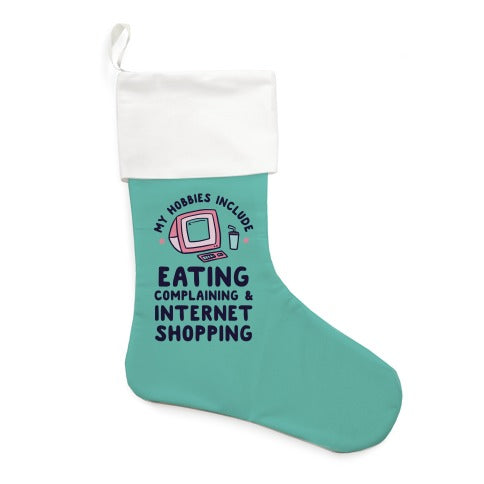 My Hobbies Include Eating, Complaining & Internet Shopping Stocking