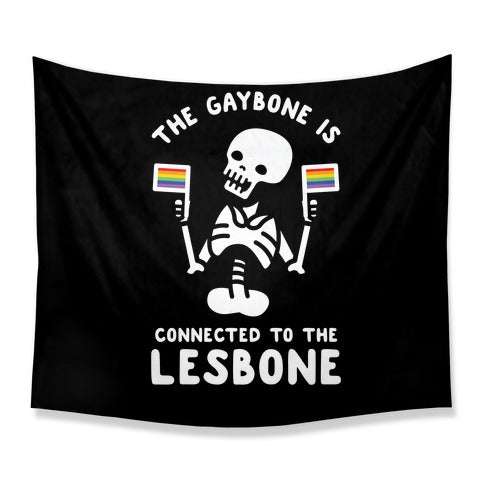 The Gaybone is Connected to the Lesbone Tapestry