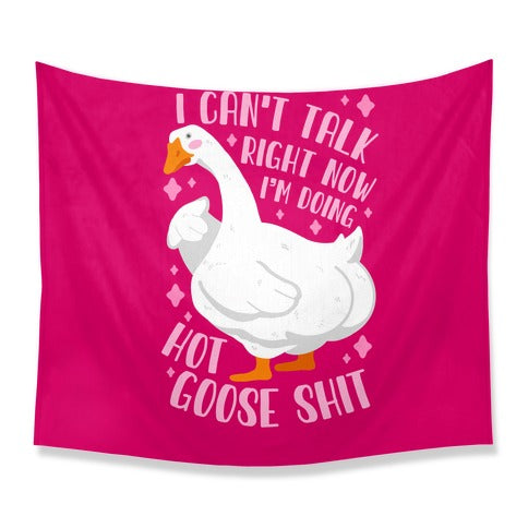 I Can't Talk Right Now, I'm Doing Hot Goose Shit Tapestry