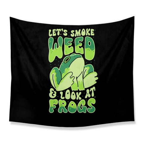 Let's Smoke Weed & Look At Frogs Tapestry