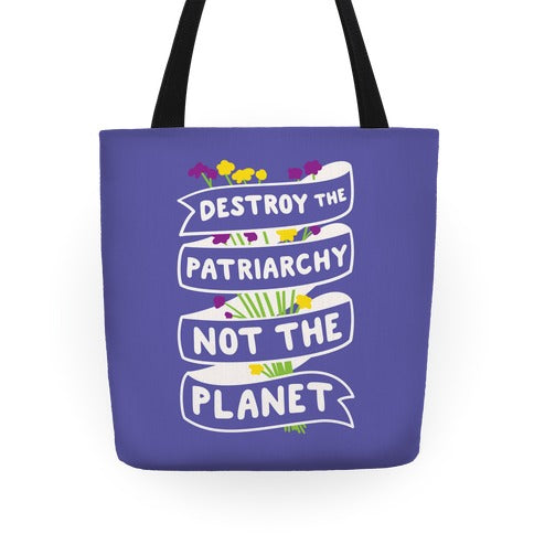 Destroy The Patriarchy Not The Planet Tote Bag