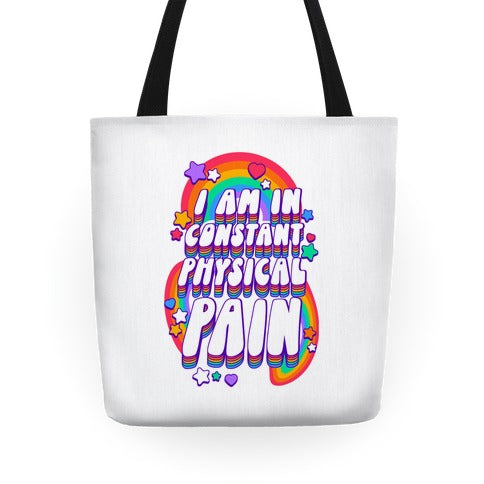 I Am In Constant Physical Pain Rainbows Tote Bag