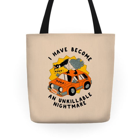 I Have Become An Unkillable Nightmare (Goose On a Car) Tote Bag