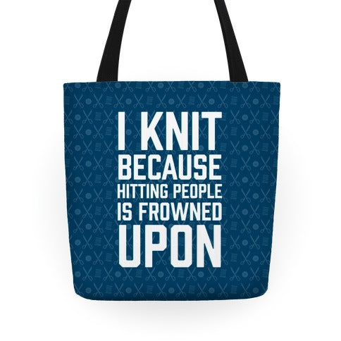 I Knit Because Hitting People Is Frowned Upon Tote Bag