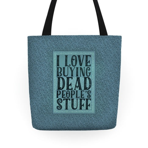 I Love Buying Dead People's Stuff Tote Bag