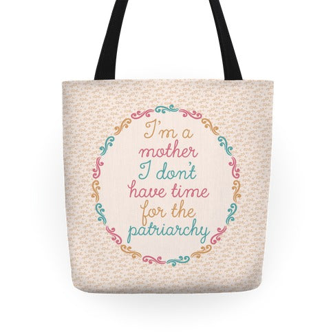 I'm a Mother I Don't Have Time For The Patriarchy Tote Bag