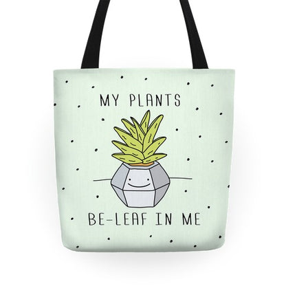 My Plants Be-Leaf In Me Tote Bag