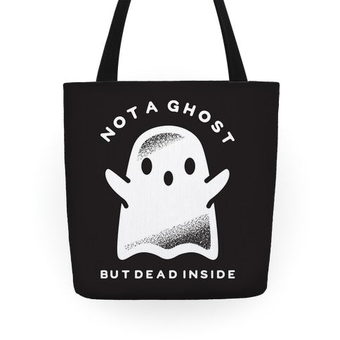 Not A Ghost But Dead Inside Tote Bag