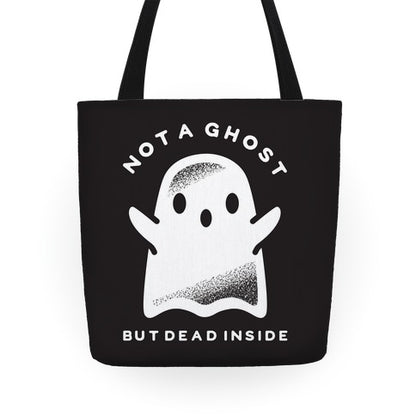 Not A Ghost But Dead Inside Tote Bag