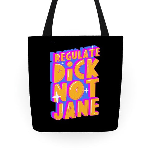 Regulate Dick Not Jane Tote Bag