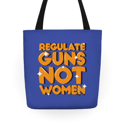 Regulate Guns, Not Women Tote Bag