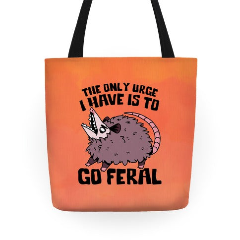 The Only Urge I Have Is To Go Feral Tote Bag