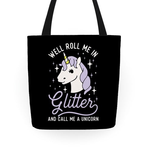 Well Roll Me In Glitter And Call Me a Unicorn Tote Bag