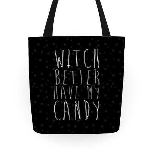 Witch Better Have My Candy Tote Bag