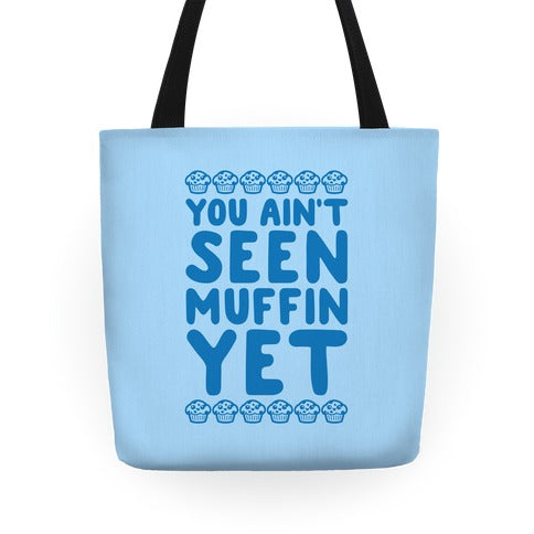 You Ain't Seen Muffin Yet Tote Bag