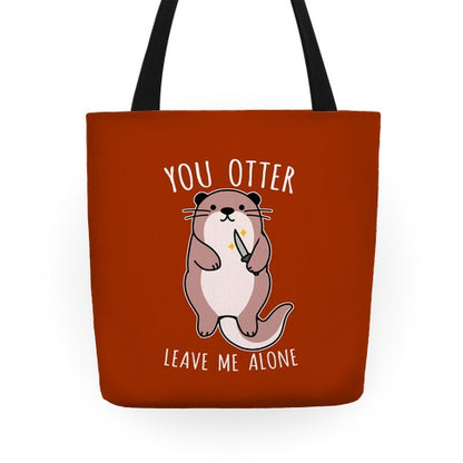 You Otter Leave Me Alone Tote Bag