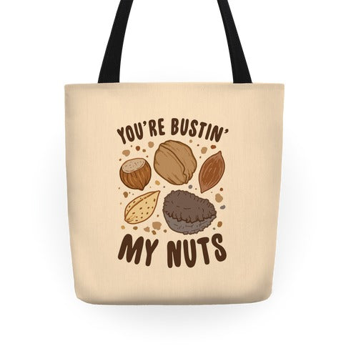 You're Bustin My Nuts Tote Bag