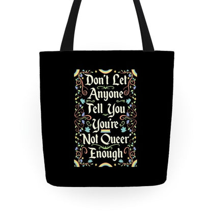 Don't Let Anyone Tell You You're Not Queer Enough Tote Bag