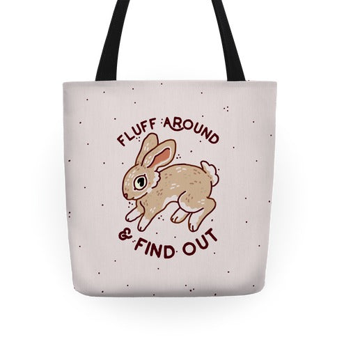 Fluff Around And Find Out Tote Bag