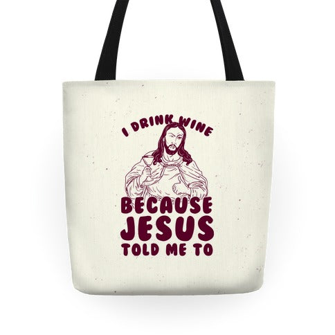 I Drink Wine Because Jesus Told Me To Tote Bag