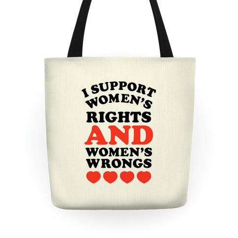 I Support Women's Rights AND Women's Wrongs <3 Tote Bag