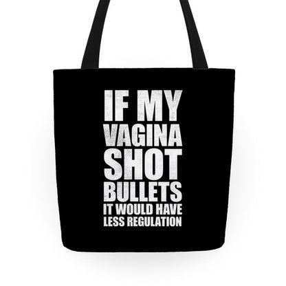 If My Vagina Shot Bullets It Would Have Less Regulation (White Ink) Tote Bag