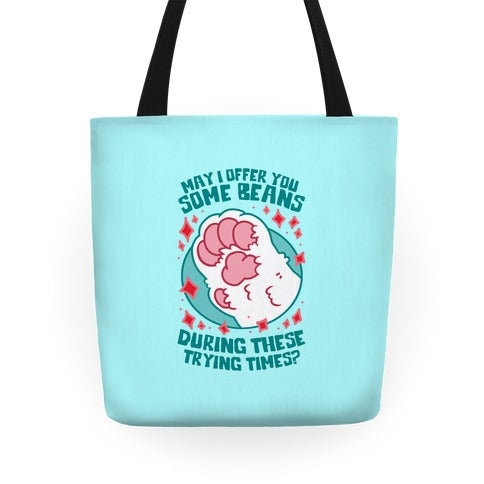 May I Offer You Some Beans During These Trying Times? Tote Bag