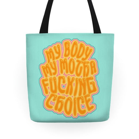 My Body My Motha Fucking Choice Tote Bag