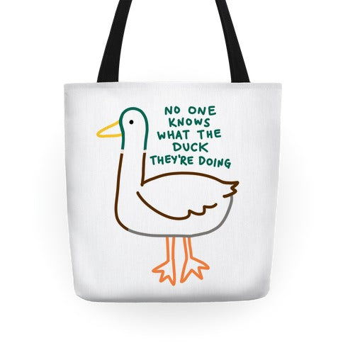 No One Knows What The Duck They're Doing Duck Tote Bag