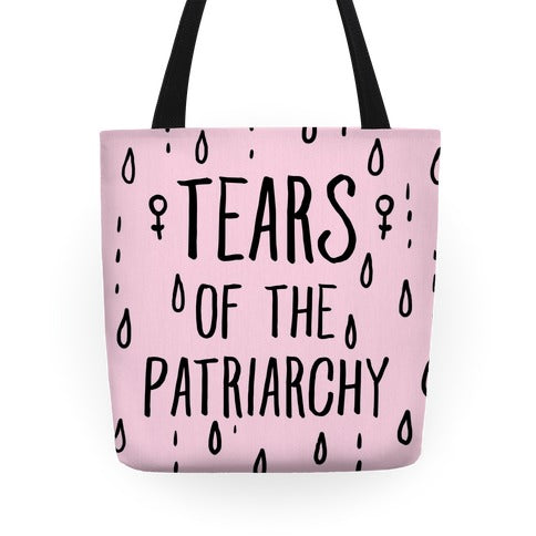 The Tears Of the Patriarchy Gives Me Life Tote Bag