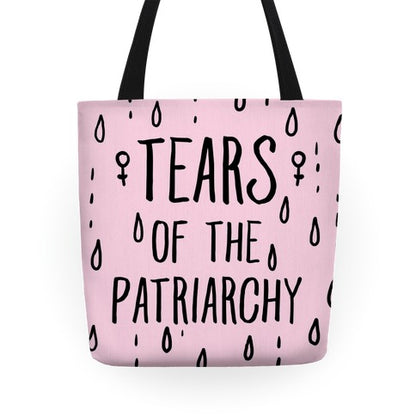 The Tears Of the Patriarchy Gives Me Life Tote Bag