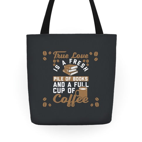 True Love Is A Fresh Pile Of Books And A Full Cup Of Coffee Tote Bag