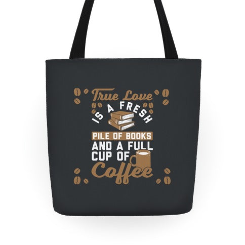 True Love Is A Fresh Pile Of Books And A Full Cup Of Coffee Tote Bag
