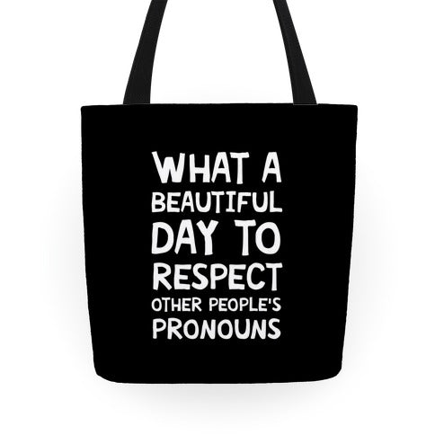 What A Beautiful Day To Respect Other People's Pronouns Tote Bag