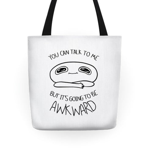 You Can Talk To Me But It's Going To Be Awkward Tote Bag