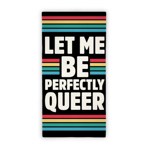 Let Me Be Perfectly Queer Towel