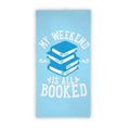 My Weekend Is All Booked Towel
