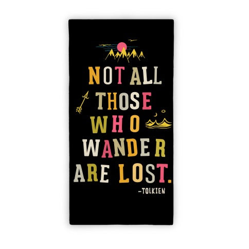 Not All Who Wander Are Lost Towel
