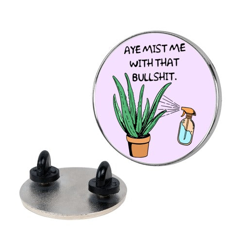 Aye Mist Me With That Bullshit (pink) Pin