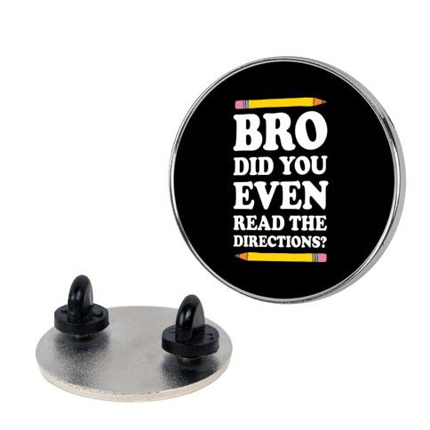 Bro Did You Even Read The Directions Teacher Pin
