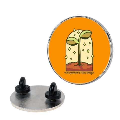 Fuck Around And Find Sprout Pin