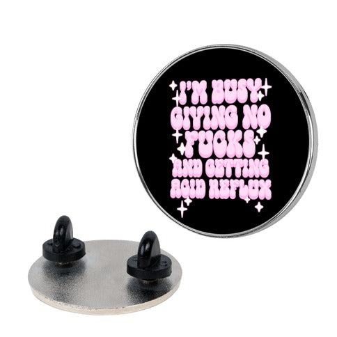 I'm Busy Giving No Fucks and Getting Acid Reflux Pin