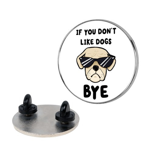 If You Don't Like Dogs, Bye Pin