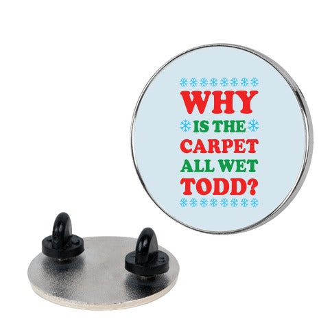 Why is the Carpet All Wet Todd Pin