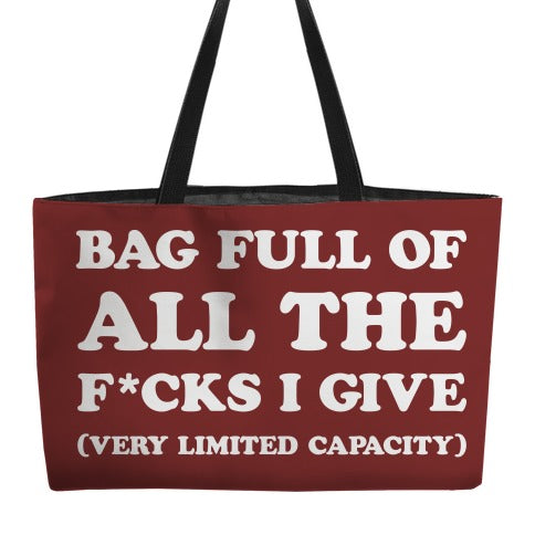 Bag Full Of All The F*cks I Give (Very Limited Capacity) Weekender Tote