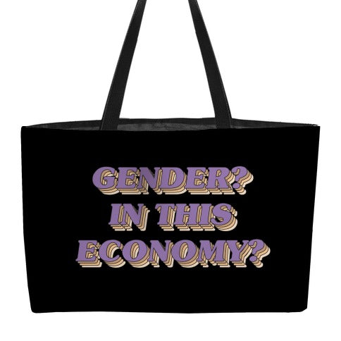 Gender? In This Economy? Weekender Tote